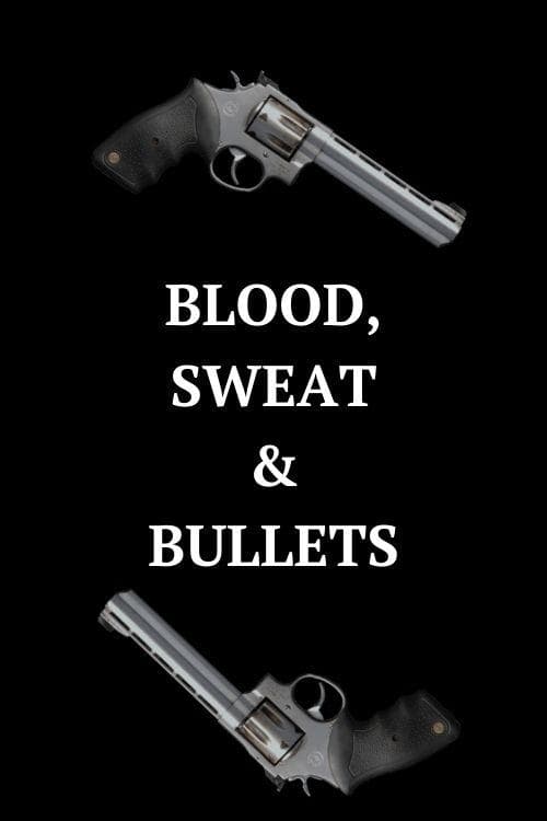 Blood, Sweat, & Bullets